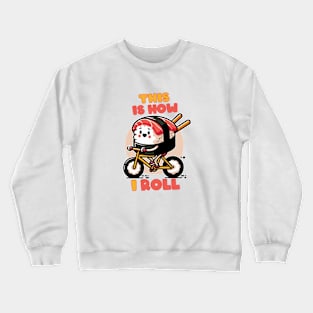 This Is How I Roll Sushi Roll Japanese Food Crewneck Sweatshirt